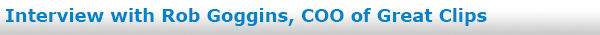Interview with Rob Goggins, COO of Great Clips
