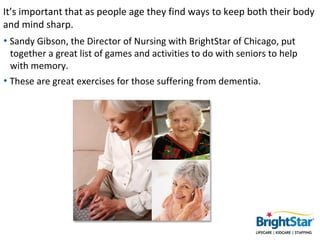 It’s important that as people age they find ways to keep both their body
and mind sharp.
• Sandy Gibson, the Director of N...