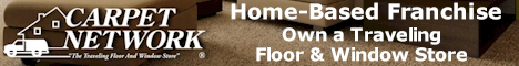 Carpet Network Franchise Opportunity.  A Mobile Carpet Franchise, Flooring Franchise and Window Fashion Franchise All In One.  Enjoy a Fabulous Lifestyle: Own a Home-Based, Low Overhead Business in the Booming Home Services Industry!  Satisfy the needs of today’s busy consumers, while you enjoy the freedom and flexibility of owning your own home-based, affordable mobile franchise business!