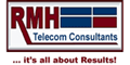RMH Telecom Consultants - Telecommunications Consulting Business. Start Your Own Telecom Consulting Business. Business is BOOMING with this Telecom Consulting Opportunity! Are You Looking For a Job or Want To Start Your Own Business? We Have The Right Opportunity For You! Turnkey expense reduction business opportunity for qualified persons to establish their own Telecom Consulting Business.