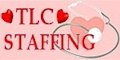 Health Care Staffing and Medical Staffing is one of the fastest growing business opportunities in America.  TLC STAFFING is a health care staffing and consulting company.  The quality of our services speaks for itself. Our health care professionals, experts and consultants are the best in the area.