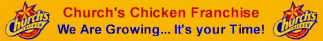 Churchs Chicken Franchise Opportunity.  We Are Growing... It iss your Time!  Chicken Franchise - Fried Chicken Franchise - Restaurant Franchise - Food Franchise - Chicken and Biscuits Franchise.  Churchs Chicken provides for outstanding franchise opportunities across the country to those who possess the qualities required to partner with our growing Brand.  It is your time to grow and Churchs Chicken has the brand strength, innovative spirit and long-standing experience to position you for business growth.  If you are seriously interested in exploring the possibility of becoming a member of the Churchs Chicken franchise system and feel your qualifications meet our standards it is YOUR time to grow!
