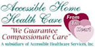Accessible Home Health Care Franchise Opportunities.  Accessible Home Health Care franchise is a multi dimensional, full service "personal health care" provider. We provide medical and non-medical compassionate care to all age groups from newborns to seniors. We want to serve the needs of all potential clients rather than just one segment or age group.