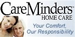 Home Care Business - Senior Care Business - Home Care Franchise - Senior Care Franchise - Elderly Care Franchise Business.  Franchise Opportunities Available!  CareMinders Home Care Franchise Opportunity.  Looking for a new career opportunity?  Want to be your own boss?  Be part of the explosive Non-Medical Companion/Personal In-Home Care Industry.  CareMinders Home Care business poses an excellent franchise opportunity, whether you are a person leaving an existing job or career, looking to return to the workforce, or are an experienced entrepreneur looking for a new business opportunity.
