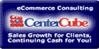 Center Cube e-Commerce Solutions Online Business Opportunity Internet Consultant Business.  We provide a complete suite of integrated eCommerce services, including a powerful, totally customized world-class web site; marketing and technology consulting; continuing eBusiness education; and an essential team of effective Alliance Partners, for a single profitable purpose: to produce dramatic sales revenue growth for our Clients via the Internet.