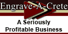 Decorative Concrete Business - Concrete Repair Business - Concrete Franchise - Concrete Art Business - Concrete Resurfacing Business Franchise - Cement Repair Business - Concrete Refinishing Business.  Engrave-A-Crete Decorative Concrete Business Opportunity.  The Engrave-A-Crete Conversion System... It is an amazing transformation for existing concrete!  It is easy & no prior experience is needed. For existing concrete of any age, it is an impressive conversion to look like glossy polished marble, tile, antique bricks, flagstone, butterflies or hundreds of other patterns. The conversion changes the color of the concrete, then the pattern is actually engraved (scored, cut, sawed) into the existing hard concrete with specially designed tools doing the hard work.
