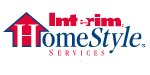 Home Care Franchise - Senior Care Franchise - Home Care Business - Senior Care Business - Home Elderly Care Franchise - Home Health Care Franchise - Home Health Care Business - Health Care Franchise - Non Medical Care - Home Care Services Franchise.  Interim Healthcare  - HomeStyle Services Franchise.  A Great Franchise Opportunity From A Great Franchise Organization.  Since 1966, Interim HealthCare has been one of the countrys leading providers of non-medical home care for seniors - and now is a great time to join us! The population aged 65 and over is expected to double within the next 25 years, and according to a recent AARP survey, 82% of older Americans prefer not to move from home if they need help caring for themselves.