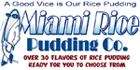 Dessert Franchise - Food Franchise - Dessert Food Franchise - Restaurant  Franchise - Fast Food Franchise - Pudding Franchise - Food Court Franchise.  Miami Rice Pudding Franchise Opportunity.  The Dessert Franchise Concept of the Decade!  With over half of Americans overweight, its no wonder that millions are seeking a tasty dessert that wont make things worse and, as is often the case, Grandma was right!  Rice Pudding is much healthier than most popular desserts, Low in Fat, Low Calories, Low Cholesterol, Gluten Free, also No Preservatives, No Artificial Colors, and No Artificial Flavors!
