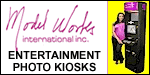 Photo Kiosk Business - Adult Entertainment Business - Internet Terminal Kiosk Business - Digital Image Kiosk Business.  Would You Be Interested in Participating in a Unique Adult Entertainment Business Opportunity With Tremendous Profit Potential?  Model Works International, introduces one of Americas most unique and potentially profitable ground floor opportunities; The Adult Entertainment Photo Kiosk. Bridging 4 multi-billion dollar industries: vending, adult entertainment, advertising and the Internet, we offer an opportunity unlike anything currently available.