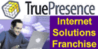 Web Design Franchise - Internet Consulting Franchise  - Website Development Franchise - Internet Franchise Business - Internet Marketing Consultant - Internet Business - Home Based Business - Internet Marketing Franchise - Internet Consulting Business - Home Based franchise and Internet Franchise Business Opportunities.  True Presence franchise Introduces the Website System Franchise.  No technical experience is required. With the True Presence system, you will become a skilled business internet consultant offering your clients a variety of True Presence services. You will identify new clients and work with them to understand their business needs and deliver a solution that meets those needs. This simply allows your clients to have a more robust, functional website the helps them run their business better.