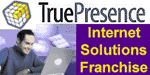 Web Design Franchise - Internet Consulting Franchise  - Website Development Franchise - Internet Franchise Business - Internet Marketing Consultant - Internet Business - Home Based Business - Internet Marketing Franchise - Internet Consulting Business - Home Based franchise and Internet Franchise Business Opportunities.  True Presence franchise Introduces the Website System Franchise.  No technical experience is required. With the True Presence system, you will become a skilled business internet consultant offering your clients a variety of True Presence services. You will identify new clients and work with them to understand their business needs and deliver a solution that meets those needs. This simply allows your clients to have a more robust, functional website the helps them run their business better.